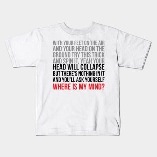 Where is my mind ? Kids T-Shirt